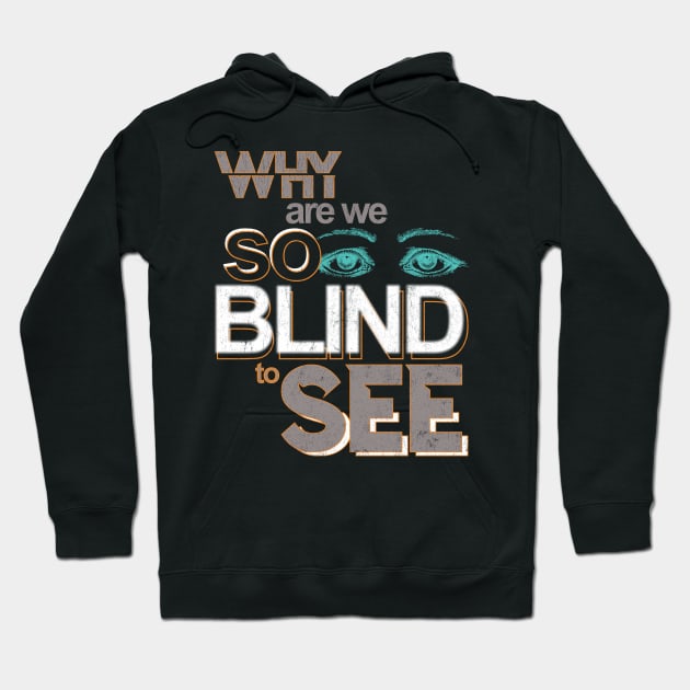 Why are we so blind to see... Hoodie by Snapdragon